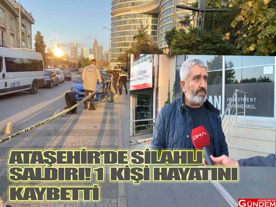 ATAŞEHİR'DE GÜPEGÜNDÜZ SİLAHLI SALDIRI! 1 KİŞİ HAYATINI KAYBETTİ HİMMET KAYA SİLAHLI ÇATIŞMA DOĞAN HABER AJANSI EYLEM BULDU